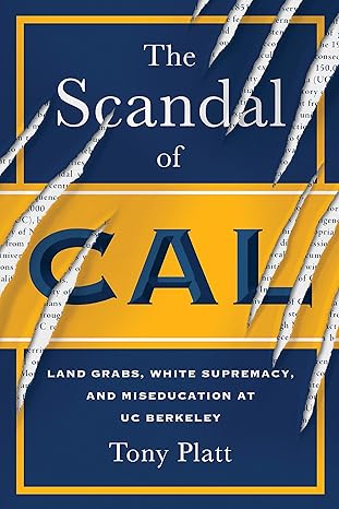 The Scandal of Cal - Land Grabs, White Supremacy, and Miseducation at UC Berkeley